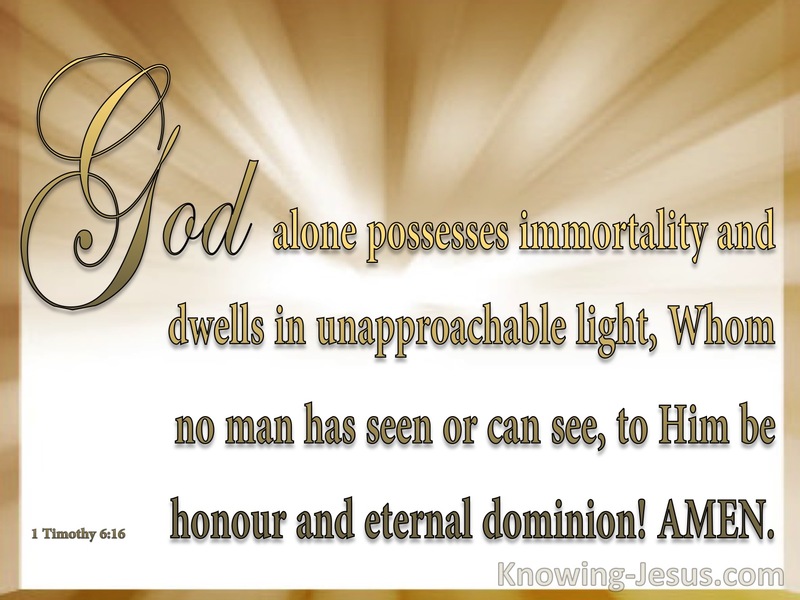 1 Timothy 6:16 God Alone Possesses Immortality (white)